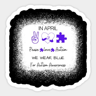 Peace Love Autism In April We Wear Blue For Sticker